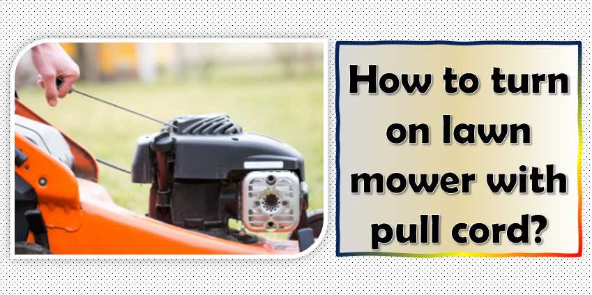 Basic Steps to Starting Your Home Lawnmower
