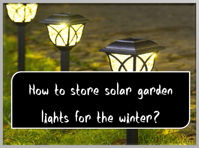How to store solar garden lights for the winter