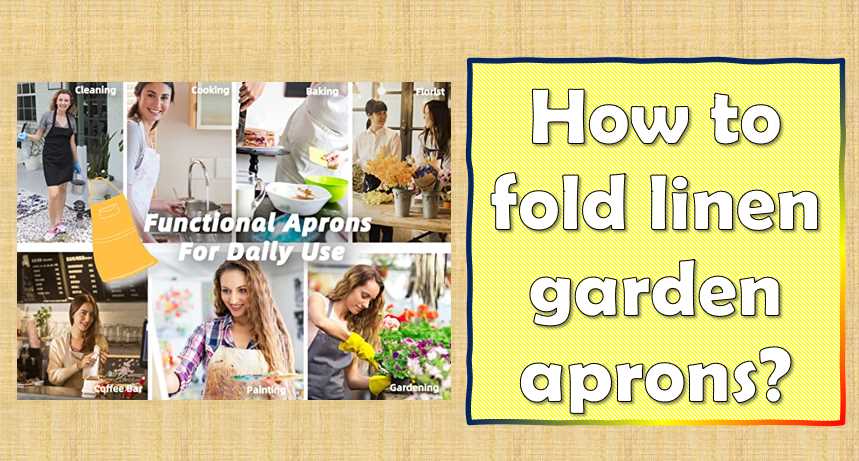 How to fold linen garden aprons