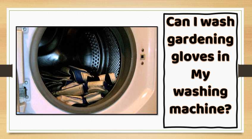 Can I wash gardening gloves in the washing machine