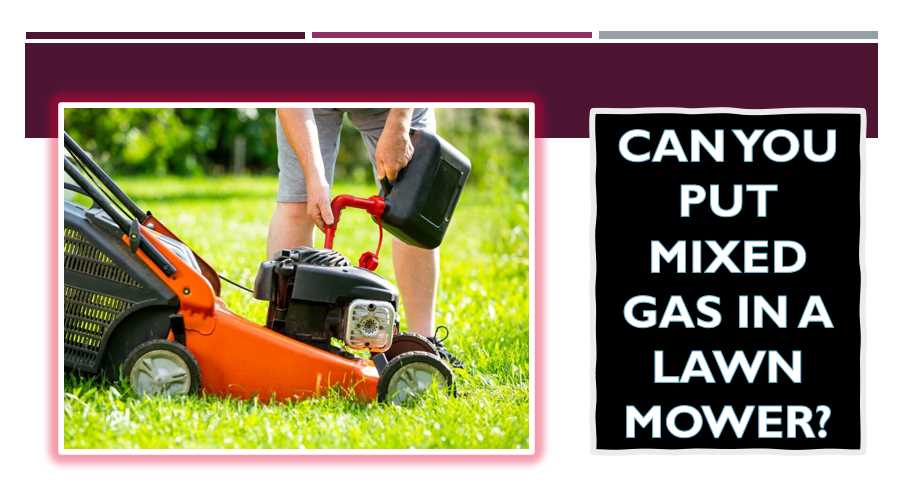 can you put mixed gas in a lawn mower