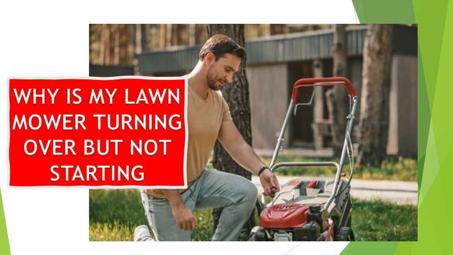 why is my lawn mower turning over but not starting