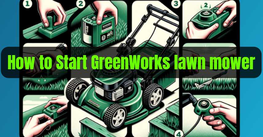 How to Start GreenWorks lawn mower