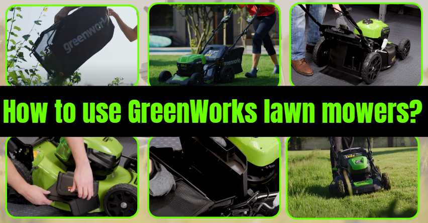 how to use GreenWorks lawn mowers